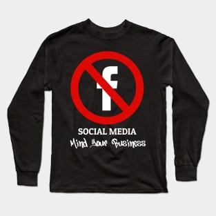 Social Media Mind Your Own Business Long Sleeve T-Shirt